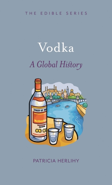 Vodka : A Global History, Hardback Book