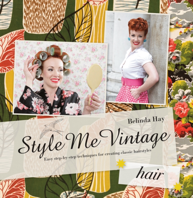 Style Me Vintage: Hair : Easy step-by-step techniques for creating classic hairstyles, Hardback Book