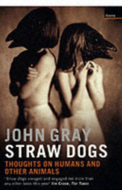 Straw Dogs : Thoughts On Humans And Other Animals, Paperback / softback Book