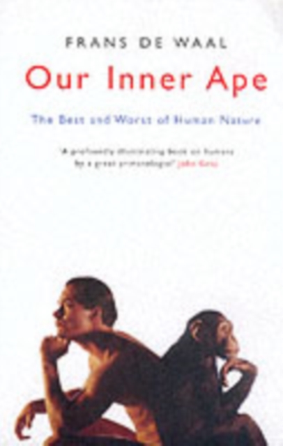 Our Inner Ape : The Best And Worst Of Human Nature, Paperback / softback Book