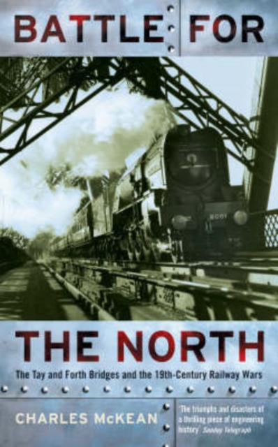 Battle For The North : The Tay And Forth Bridges And The 19th Century Railway Wars, Paperback / softback Book