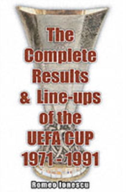 The Complete Results and Line-ups of the UEFA Cup 1971-1991, Paperback / softback Book
