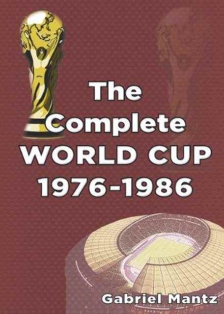 The Complete World Cup 1976-1986, Paperback / softback Book