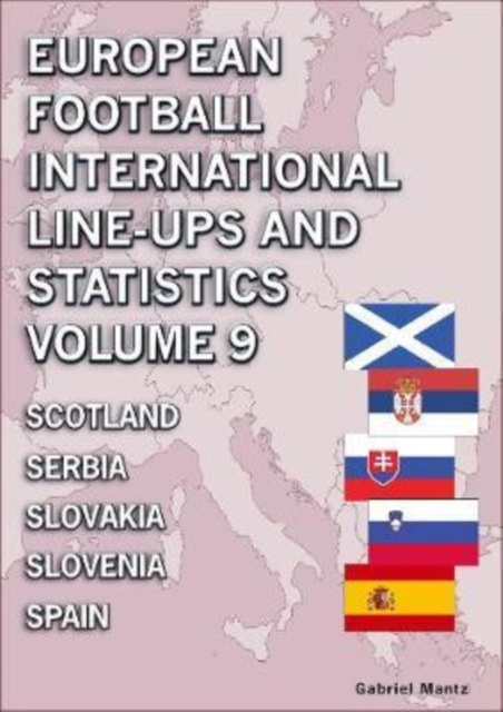 European Football International Line-ups and Statistics - Volume 9 Scotland to Spain, Paperback / softback Book
