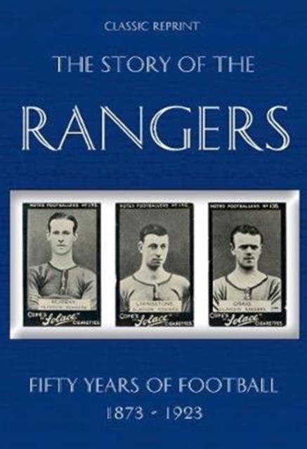 Classic Reprint : The Story of the Rangers - Fifty Years of Football 1873 to 1923, Paperback / softback Book