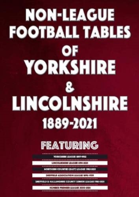 Non-League Football Tables of Yorkshire & Lincolnshire 1889-2021, Paperback / softback Book