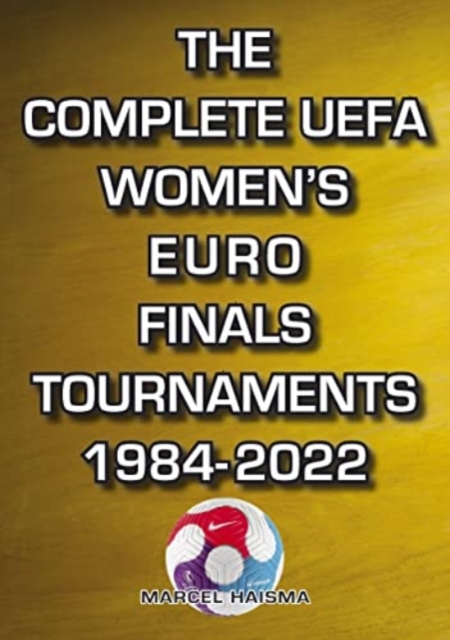 The Complete UEFA Women's Euro Finals Tournaments 1984-2022, Paperback / softback Book