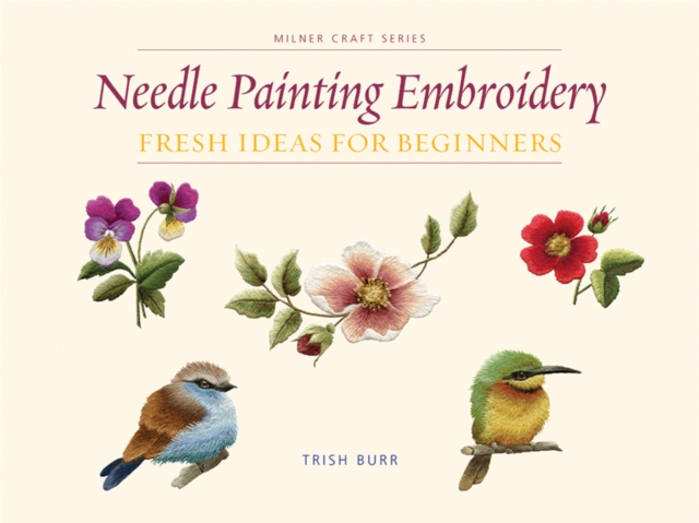 Needle Painting Embroidery : Fresh Ideas for Beginners, Paperback / softback Book