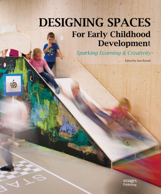 Designing Spaces for Early Childhood Development : Sparking Learning & Creativity, Hardback Book