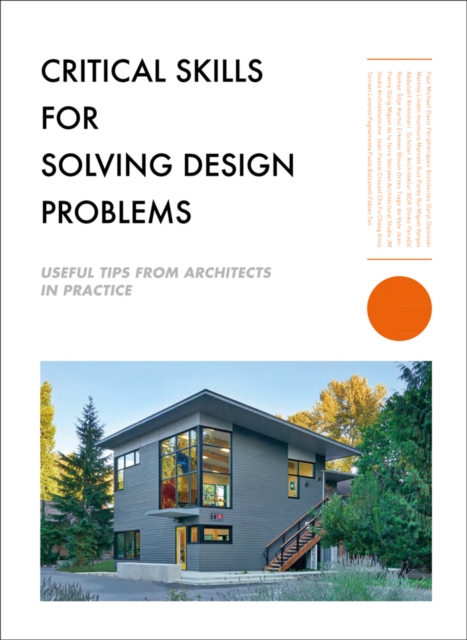 Critical Skills for Solving Design Problems : Useful Tips from Architects in Practice, Paperback / softback Book