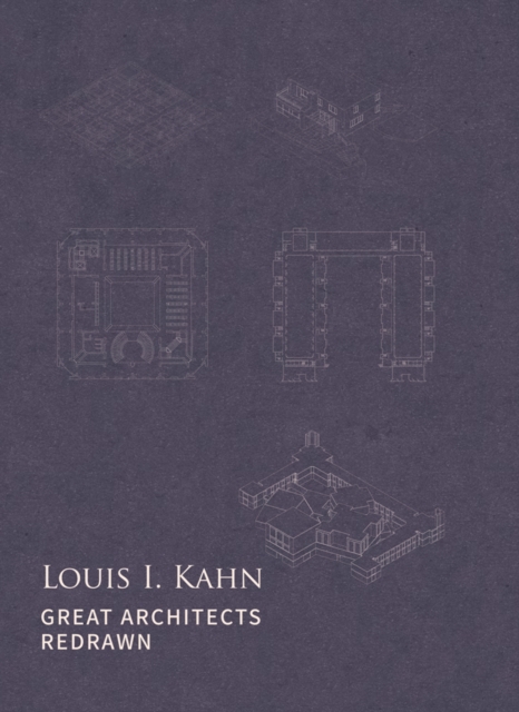 Louis I. Kahn : Great Architects Redrawn, Hardback Book
