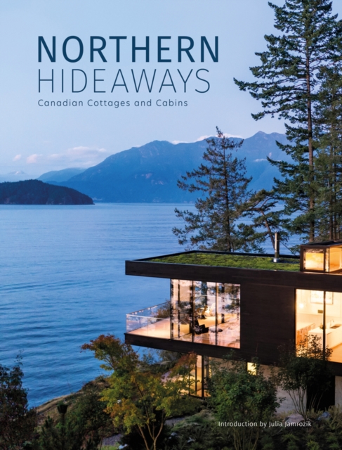 Northern Hideaways : Canadian Cottages and Cabins, Hardback Book