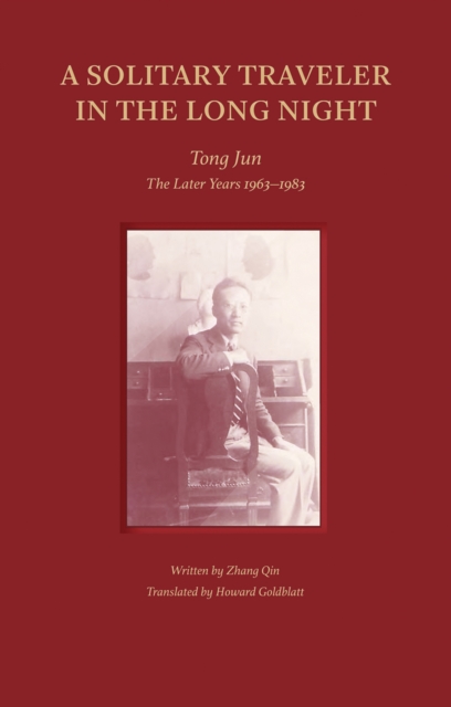 A Solitary Traveler in the Long Night : Tong Jun - The Later Years 1963-1983, Paperback / softback Book