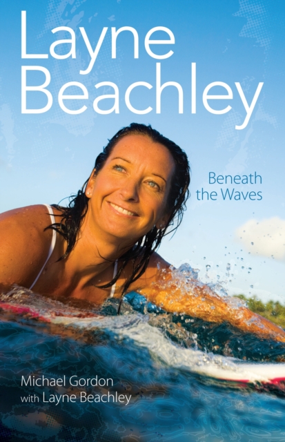 Layne Beachley : Beneath The Waves, EPUB eBook