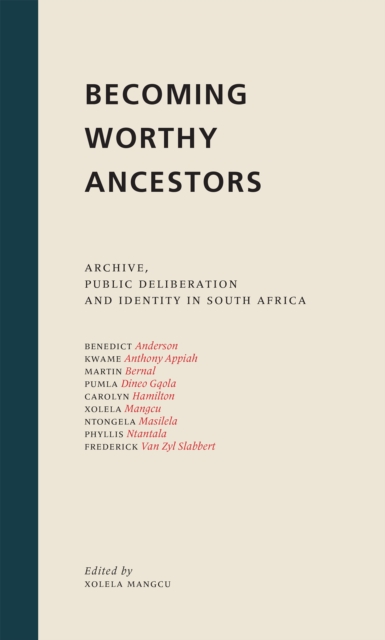 Becoming Worthy Ancestors : Archive, public deliberation and identity in South Africa, EPUB eBook