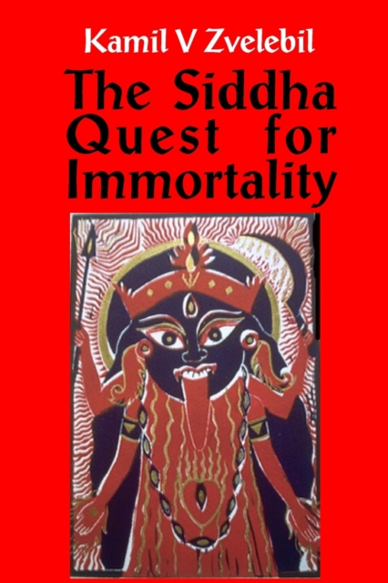 Siddha Quest for Immortality : Sexual, Alchemical & Medical Secrets of the Tamil Siddhas, the Poets of the Powers, Paperback / softback Book