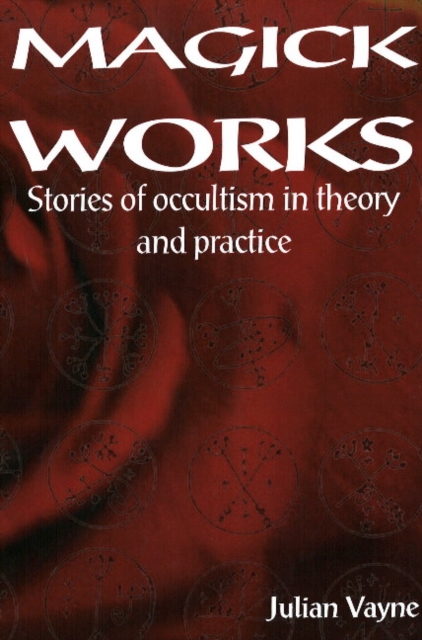 Magick Works : Stories of Occultism in Theory & Practice, Paperback / softback Book