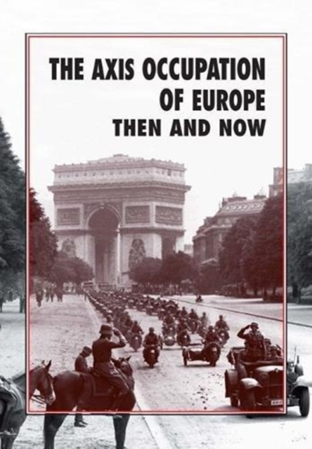 The Axis Occupation of Europe Then and Now, Hardback Book