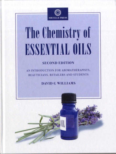 The Chemistry of Essential Oils : An Introduction for Aromatherapists, Beauticians, Retailers and Students, Hardback Book