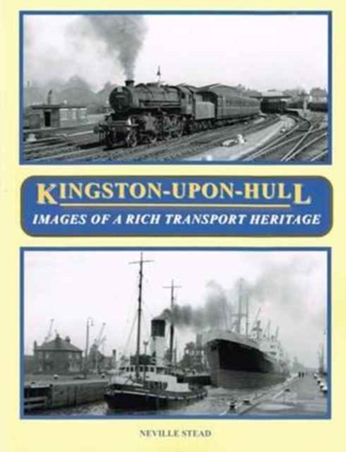 Kingston-Upon-Hull : Images of a Rich Transport Heritage, Paperback / softback Book