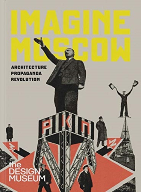 Imagine Moscow : Architecture Propaganda Revolution, Hardback Book