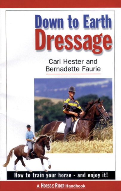 Down to Earth Dressage : How to Train Your Horse - and Enjoy it!, Paperback / softback Book