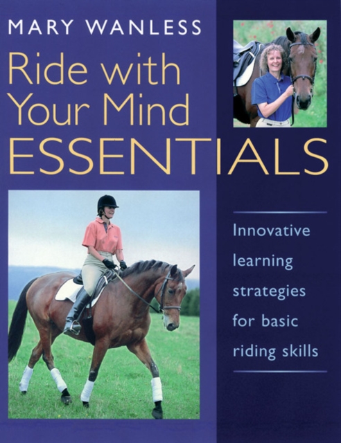 Ride with Your Mind ESSENTIALS : Innovative Learning Strategies for Basic Riding Skills, Paperback / softback Book