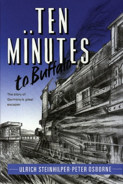 Ten Minutes to Buffalo : The Story of Germany's Great Escaper, Hardback Book