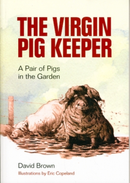 The Virgin Pig Keeper : A Pair of Pigs in the Garden, Paperback / softback Book