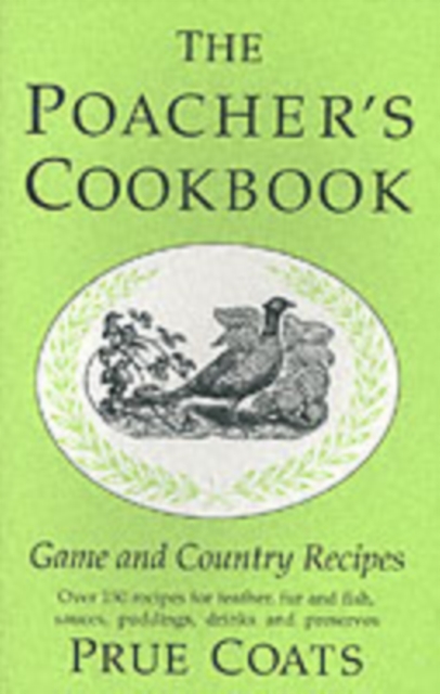 The Poacher's Cookbook : Over 150 Game & Country Recipes, Hardback Book