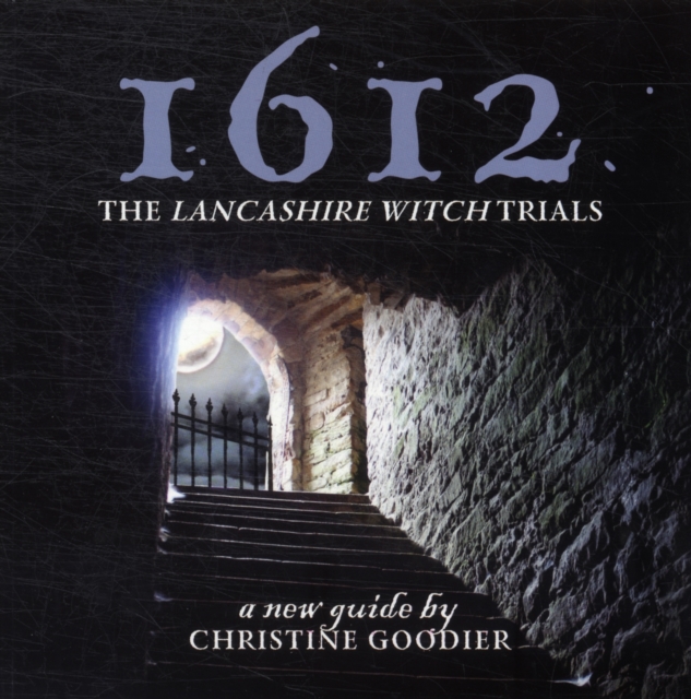 1612: the Lancashire Witch Trials : A New Guide by Christine Goodier, Paperback / softback Book
