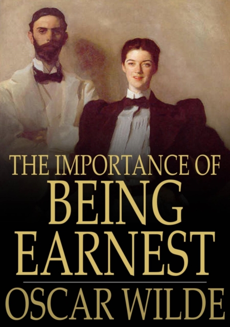 The Importance of Being Earnest : A Trivial Comedy for Serious People, EPUB eBook