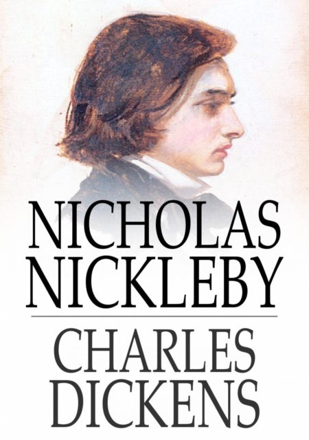 Nicholas Nickleby : A Faithful Account of the Fortunes, Misfortunes, Uprisings, Downfallings and Complete Career of the Nickelby Family, EPUB eBook