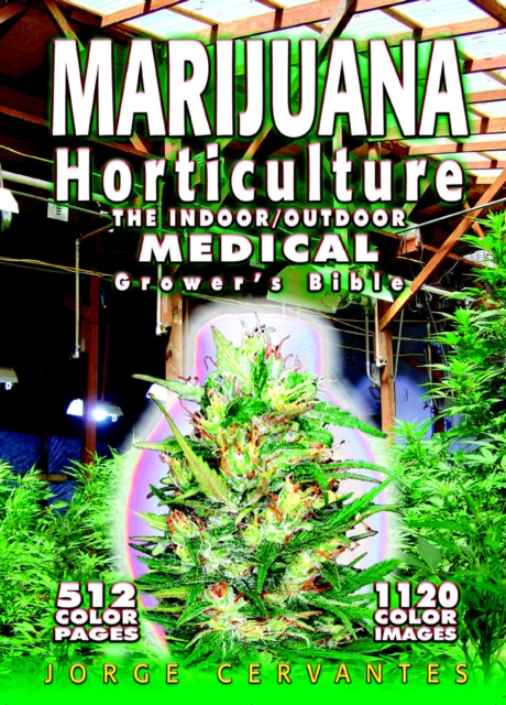 Marijuana Horticulture : The Indoor/Outdoor Medical Grower's Bible, Paperback / softback Book