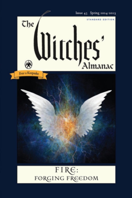 The Witches' Almanac 2024 : Issue 43, Spring 2024 to Spring 2025 Fire: Forging Freedom, Paperback / softback Book