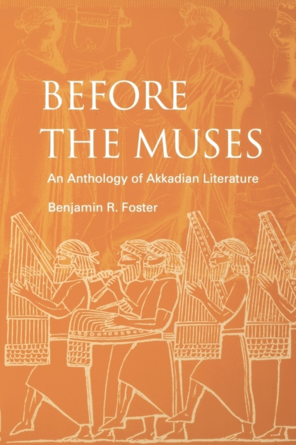Before the Muses : An Anthology of Akkadian Literature, Paperback / softback Book