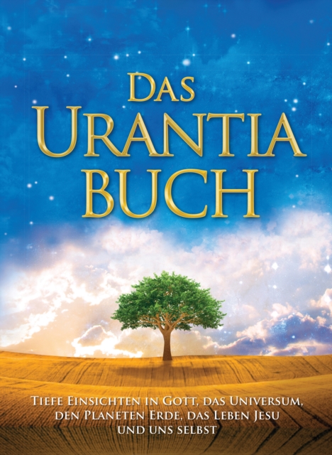 Das Urantia Buch : Tiefe Einsichten in Gott, das Universum, den Planeten Erde, das Leben Jesu und uns selbst, EPUB eBook
