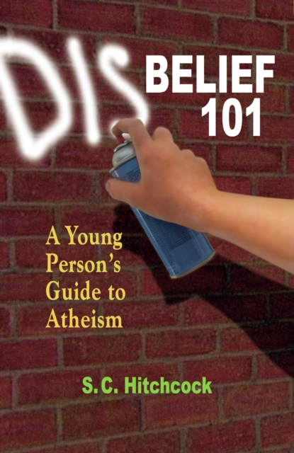 Disbelief 101 : A Young Person's Guide to Atheism, PDF eBook