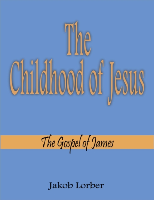 The Childhood of Jesus : The Gospel of James, EPUB eBook