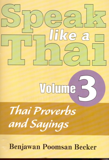 Speak Like a Thai : Thai Proverbs and Sayings - Roman and Script v. 3, Mixed media product Book