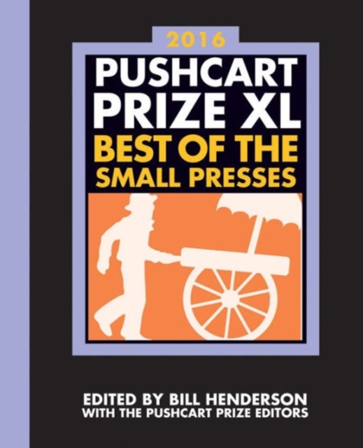 The Pushcart Prize XL : Best of the Small Presses 2016 Edition, Hardback Book