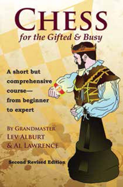 Chess for the Gifted & Busy : A Short But Comprehensive Course From Beginner to Expert - Second Revised Edition, Paperback / softback Book