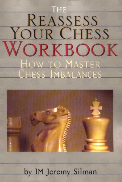 Reassess Your Chess Workbook : How to Master Chess Imbalances, Paperback / softback Book