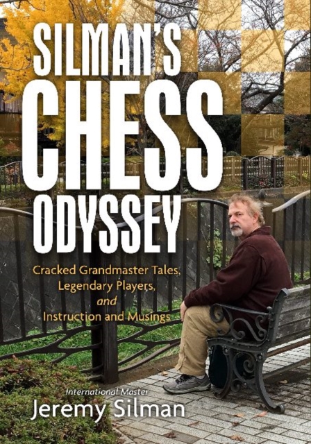 Silman's Chess Odyssey : Cracked Grandmaster Tales, Legendary Players, and Instruction and Musings, Paperback / softback Book