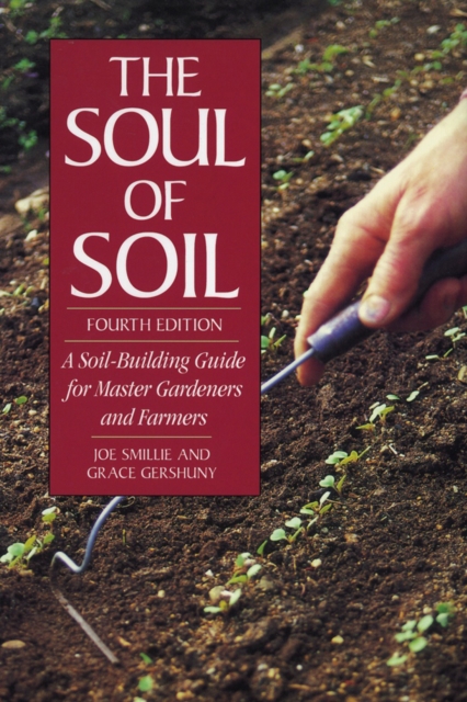 The Soul of Soil : A Soil-Building Guide for Master Gardeners and Farmers, 4th Edition, Paperback / softback Book