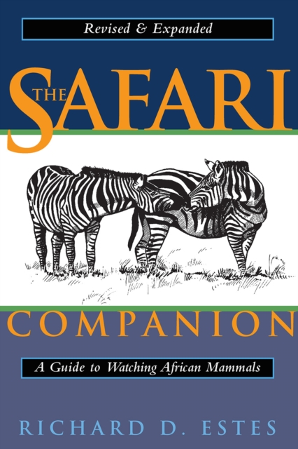 The Safari Companion : A Guide to Watching African Mammals Including Hoofed Mammals, Carnivores, and Primates, Paperback / softback Book
