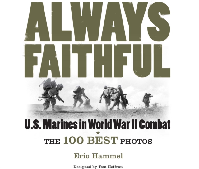 Always Faithful : The 100 Best Photos of U.S. Marines in World War II Combat, EPUB eBook