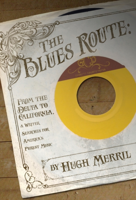The Blues Route : From the Delta to California, a writer searches for America's purest music, EPUB eBook