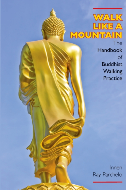 Walk Like a Mountain : The Handbook of Buddhist Walking Practice, EPUB eBook