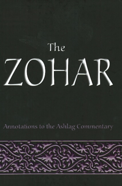 The Zohar : Annotations to the Ashlag Commentary, Hardback Book
